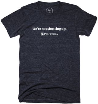 ProPublica t-shirt with “Not Shutting Up” slogan